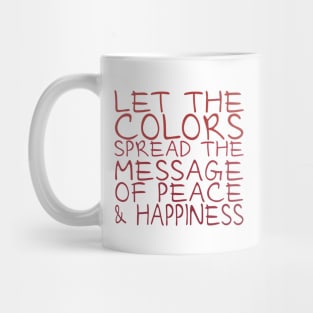 Let the colors spread message of peace and happiness Mug